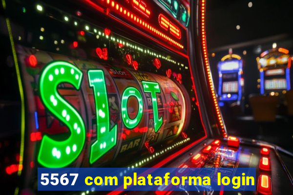 5567 com plataforma login